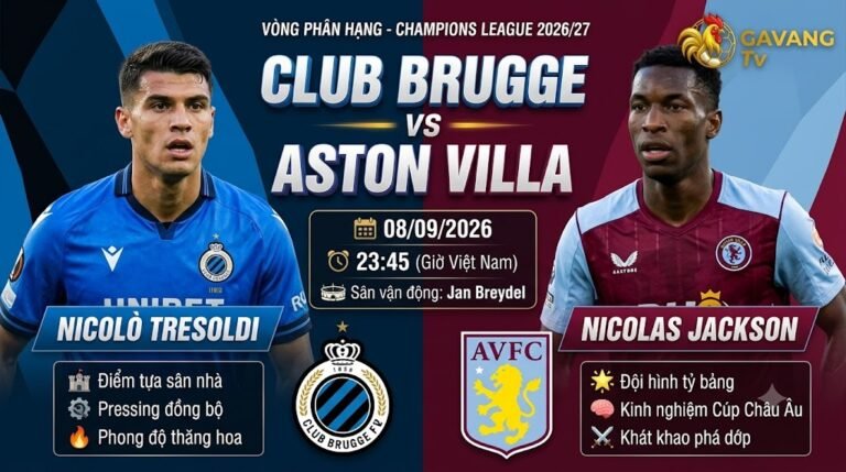 Nhận định trực tiếp bóng đá Club Brugge vs Aston Villa vòng phân hạng Champions League 2026/27, điểm nóng giữa Nicolò Tresoldi và Nicolas Jackson trên Gavang TV.